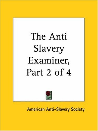 The Anti Slavery Examiner, Part 2 of 4