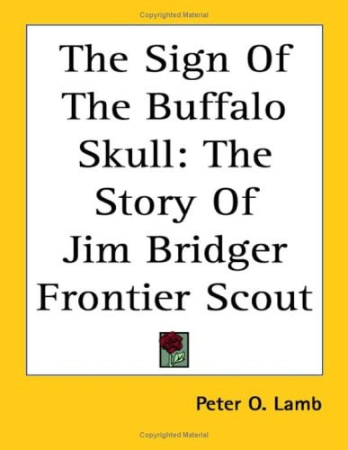 The Sign of the Buffalo Skull: The Story of Jim Bridger Frontier Scout