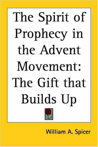 The Spirit of Prophecy in the Advent Movement: The Gift that Builds Up