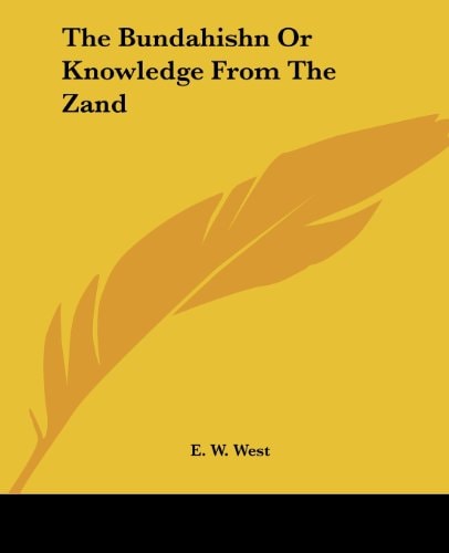 The Bundahishn Or Knowledge From The Zand