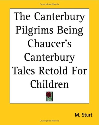 The Canterbury Pilgrims Being Chaucer's Canterbury Tales Retold For Children