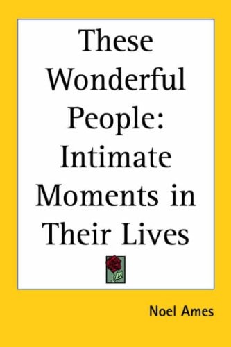 These Wonderful People: Intimate Moments in Their Lives