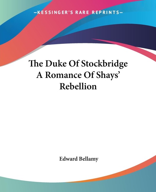 The Duke Of Stockbridge A Romance Of Shays Rebellion