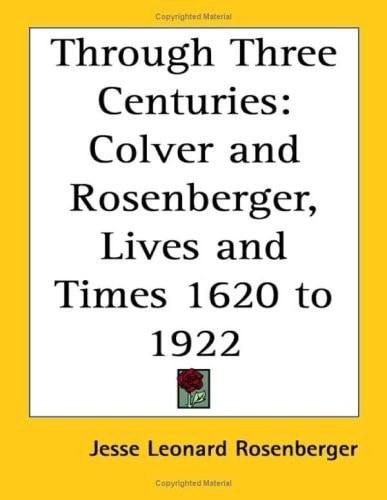 Through Three Centuries: Colver and Rosenberger, Lives and Times 1620 to 1922