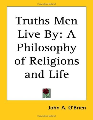 Truths Men Live By: A Philosophy of Religions and Life