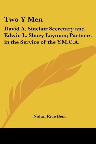 Two y Men: David A. Sinclair Secretary and Edwin L. Shuey Layman; Partners in the Service of the Y.M.C.A.