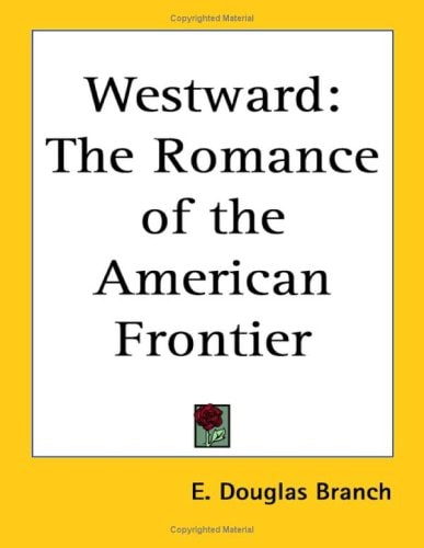 Westward: The Romance of the American Frontier