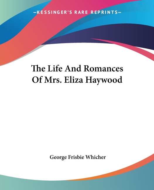 The Life And Romances Of Mrs. Eliza Haywood