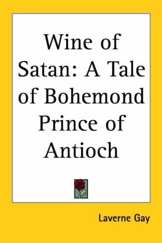 Wine of Satan: A Tale of Bohemond Prince of Antioch