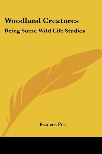 Woodland Creatures: Being Some Wild Life Studies