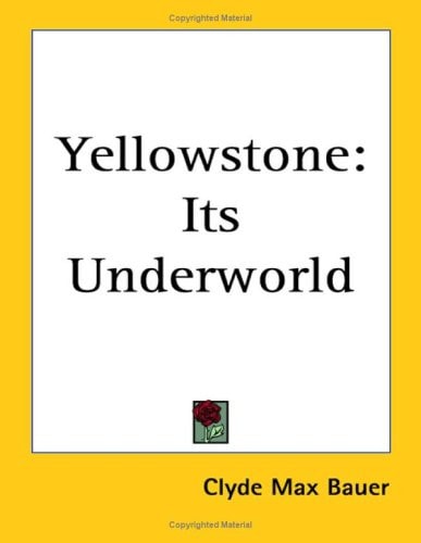 Yellowstone: Its Underworld