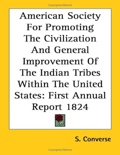 American Society for Promoting the Civilization and General Improvement of the Indian Tribes Within the United States: First Annual Report 1824