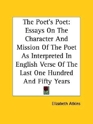 The Poet's Poet: Essays On The Character And Mission Of The Poet As Interpreted In English Verse Of The Last One Hundred And Fifty Years