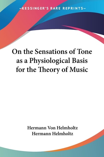 On the Sensations of Tone as a Physiological Basis for the Theory of Music