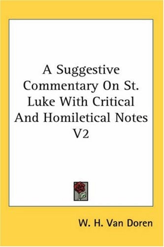 A Suggestive Commentary On St. Luke With Critical And Homiletical Notes V2