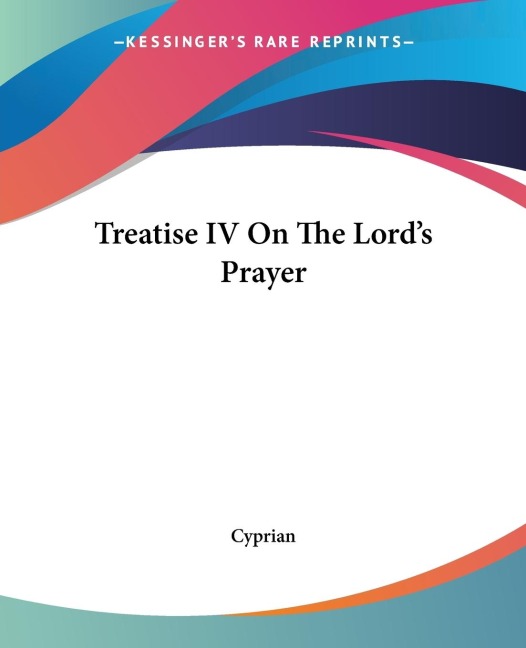 Treatise IV On The Lords Prayer