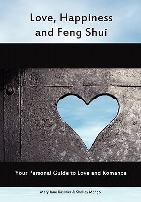 Love, Happiness and Feng Shui Easy-to-Follow Guide to Enhancing Relationships