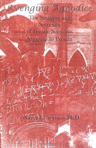 Avenging Agnodice The Struggles and Successes of Female Scientists, Antiquity to Present
