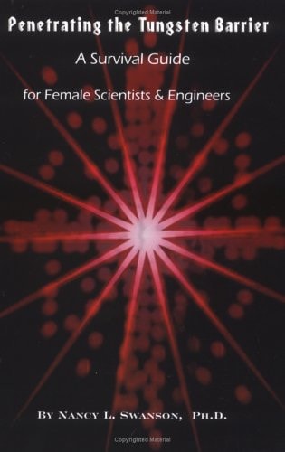 Penetrating the Tungsten Barrier A Survival Guide for Female Scientists and Engineers