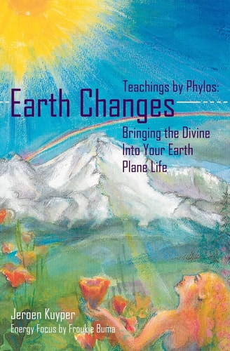 Earth Changes Teachings by Phylos: Bringing the Divine Into Your Earth Plane Life