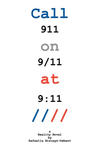 Call 911 on 9-11 At 9:11 A Reality Novel By