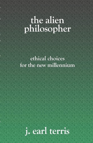 The Alien Philosopher Ethical Choices For The New Millenium