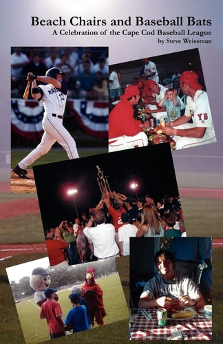Beach Chairs and Baseball Bats A Celebration of the Cape Cod Baseball League