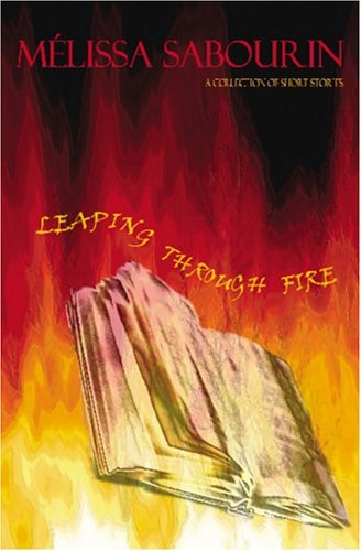 Leaping Through Fire A Collection of Short Stories