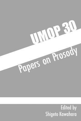 University of Massachusetts Occasional Papers in Linguistics 30: Papers on Prosody