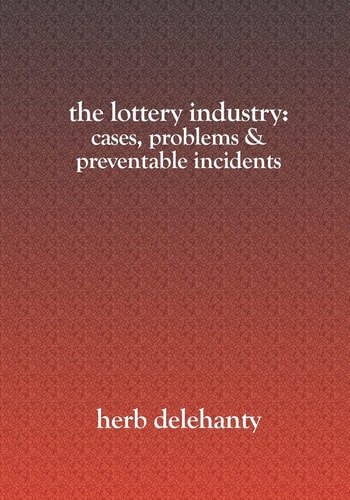 The Lottery Industry Cases, Problems and Preventable Incidents