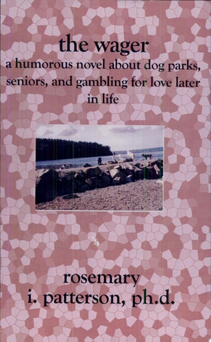 The Wager A Humorous Novel about Dog Parks, Seniors, and Gambling for Love Later in Life