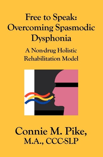 Free to Speak: Overcoming Spasmodic Dysphonia A Non-Drug Holistic Rehabilitation Model