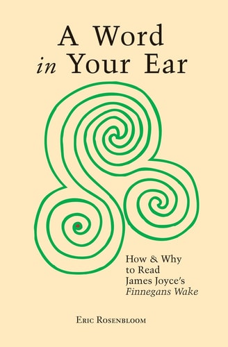 A Word in Your Ear How and why to Read James Joyce's Finnegans Wake