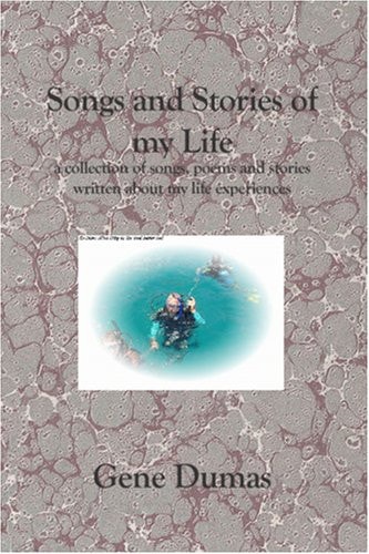 Songs and Stories of My Life A Collection of Songs, Poems and Stories Written about My Life Experiences