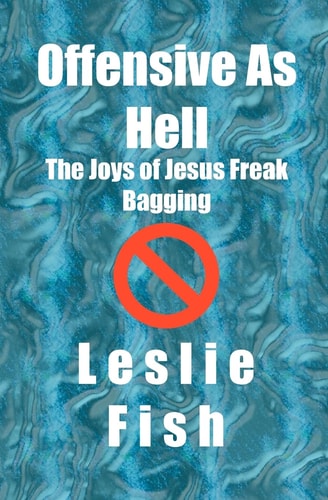 Offensive As Hell The Joys of Jesus Freak Bagging