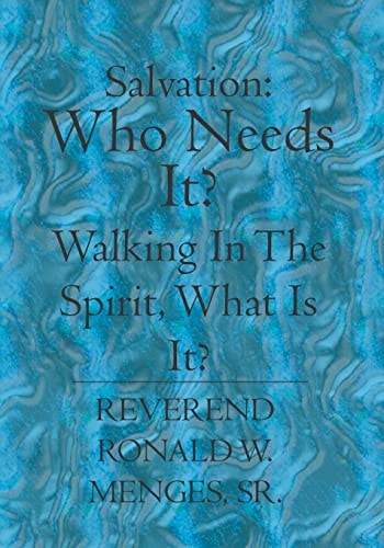 Salvation Who Needs It? Walking in the Spirit, What Is It?