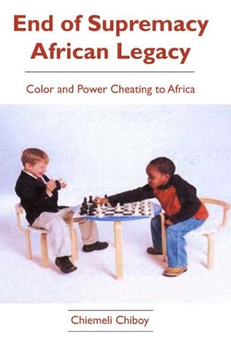 End of Supremacy African Legacy Color and Power Cheating to Africa