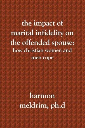 The Impact of Marital Infidelity on the Offended Spouse How Christian Women and Men Cope
