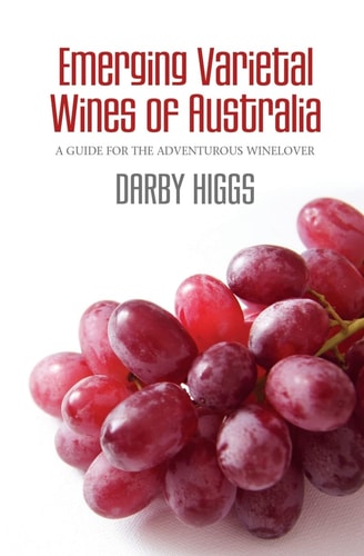 Emerging Varietal Wines of Australia A Guide for the Adventurous Winelover