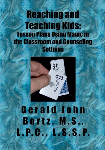 Reaching and Teaching Kids Lesson Plans Using Magic in the Classroom and Counseling Settings