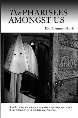 The Pharisees Amongst Us How the Anti-gay Campaign Unmasks the Religious Perpetrators of the Campaign to be Modern-day Pharisees