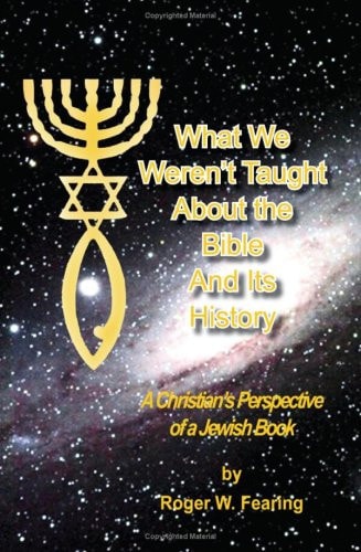 What We Weren'T Taught About The Bible And Its History A Christians Perspective of a Jewish Book