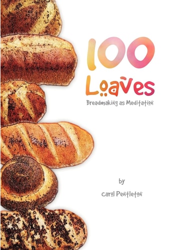 100 Loaves Breadmaking As Meditation