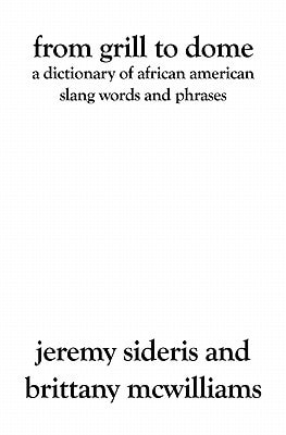 From Grill to Dome A Dictionary of African American Slang Words and Phrases
