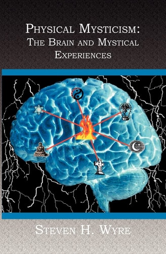 Physical Mysticism The Brain and Mystical Experiences