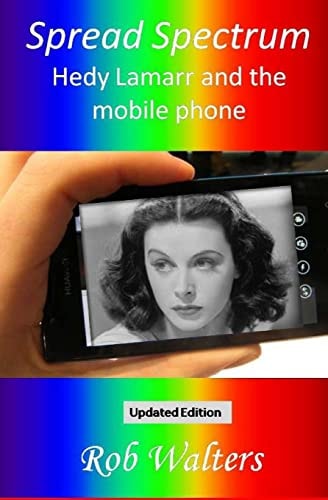 Spread Spectrum Hedy Lamarr and the Mobile Phone