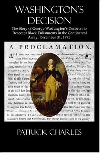 Washington's Decision: The Story Of George Washington's Decision To Reaccept Black Enlistments In The Continental Army, December 31, 1775