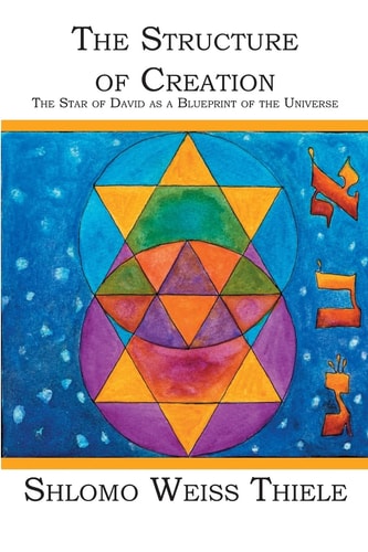 The Structure of Creation The Star of David as a Blueprint of the Universe