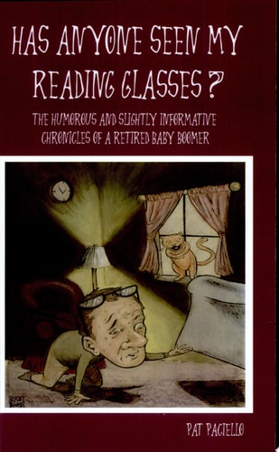 Has Anyone Seen My Reading Glasses? The Humorous and Slightly Informative Chronicles of a Retired Baby Boomer