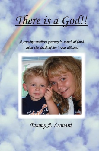 There Is a God!! A Greiving Mother's Journey in Search of Faith After the Death of Her Two Year Old Son